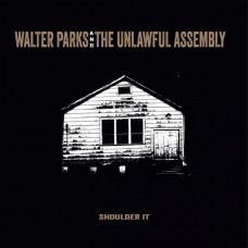 WALTER PARKS & THE UNLAWFUL ASSEMBLY-SHOULDER IT (CD)