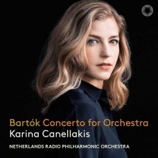 KARINA CANELLAKIS/NETHERLANDS RADIO PHILHARMONIC ORCHESTRA-BARTOK: CONCERTO FOR ORCHESTRA (CD)