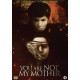 FILME-YOU ARE NOT MY MOTHER (DVD)