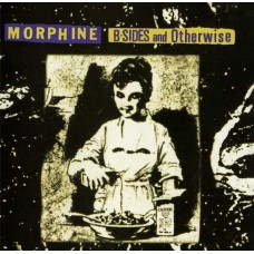 MORPHINE-B-SIDES AND OTHERWISE (CD)