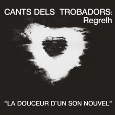 REGRELH-CANTS DELS TROBADORS: LA DOUCEUR DUN SON NOUVEL (LP)