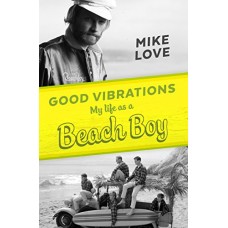MIKE LOVE-GOOD VIBRATIONS - MY LIFE AS A BEACH BOY (LIVRO)