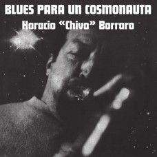 HORACIO "CHIVO" BORRARO-BLUES PARA UN COSMONAUTA (LP)