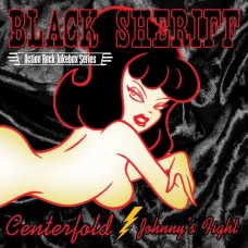 BLACK SHERIFF-CENTERFOLD/JOHNNY'S FIGHT (7")