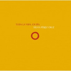 SILVIA PEREZ CRUZ-TODA LA VIDA, UN DIA (CD)