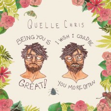 QUELLE CHRIS-BEING YOU IS GREAT, I WISH I COULD BE YOU MORE OFTEN -COLOURED- (LP)