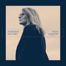 SYLVIE PAQUETTE-JE RESTERAI TOUT PRES (CD)