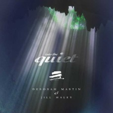 DEBORAH MARTIN & JILL HALEY-INTO THE QUIET (CD)