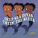 V/A-DEEP SEA DIVAS - CRYIN' THE BLUES (CD)