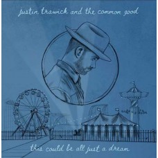 JUSTIN TRAWICK AND THE COMMON GOOD-THIS COULD BE ALL JUST A DREAM+ (7")