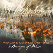 ALIO DIE & LORENZO MONTANA-DIALOGUE OF WATER (CD)