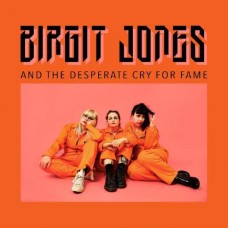 BIRGIT JONES-AND THE DESPERATE CRY FOR FAME (LP)