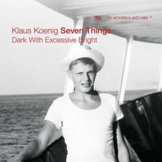 KLAUS KOENIG SEVEN THINGS-DARK WITH EXCESSIVE BRIGHT (CD)