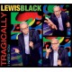 LEWIS BLACK-TRAGICALLY, I NEED YOU (CD)