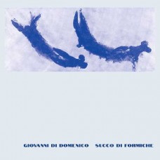GIOVANNI DI DOMENICO-SUCCO DI FORMICHE (LP)