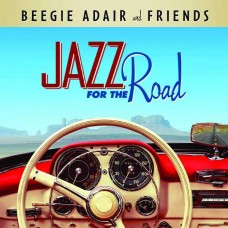 BEEGIE ADAIR & FRIENDS-JAZZ FOR THE ROAD (CD)