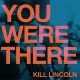 KILL LINCOLN-YOU WERE THERE (LP)