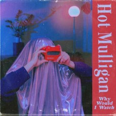 HOT MULLIGAN-WHY WOULD I WATCH (LP)