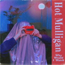 HOT MULLIGAN-WHY WOULD I WATCH (CD)