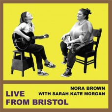 NORA BROWN & SARAH KATE MORGAN-LIVE FROM BRISTOL -COLOURED/LTD- (7")