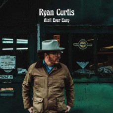 RYAN CURTIS-AIN'T EVER EASY (LP)