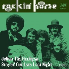 ROCKIN' HORSE-JULIAN THE HOOLIGAN/STAYED OUT LATE LAST NIGHT (7")