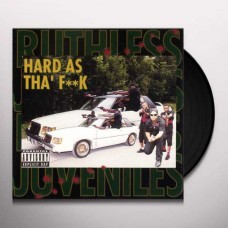 RUTHLESS JUVENILES-HARD AS THA' F**K (2LP)