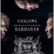 VIOLONS BARBARES-MONSTERS AND FANTASTIC CREATURES (CD)