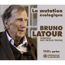 BRUNO LATOUR-LA MUTATION ECOLOGIQUE ENTRETIENS AVEC NICOLAS TRUONG (4CD)