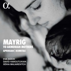 EVA ZAICIK/DAVID HAROUTUNIAN/XENIA MALIAREVITCH-MAYRIG: TO ARMENIAN MOTHERS (CD)