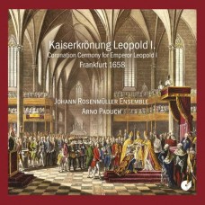 ARNO PADUCH/JOHANN ROSENMULLER ENSEMBLE-CORONATION OF EMPEROR LEOPOLD I. (1658) (CD)
