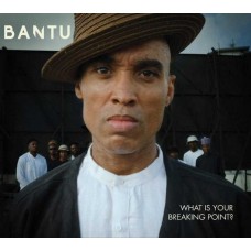 BANTU-WHAT IS YOUR BREAKING POINT ? (CD)