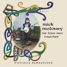 MICK MOLONEY-WE HAVE MET TOGETHER (CD)