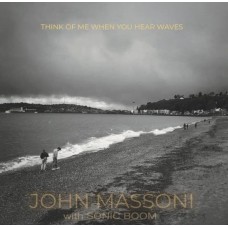 JOHN MASSONI & SONIC BOOM-THINK OF ME WHEN YOU HEAR WAVES -COLOURED/RSD- (LP)