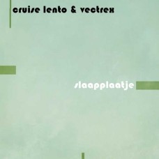 CRUISE LENTO & VECTREX-SLAAPPLAATJE (LP)