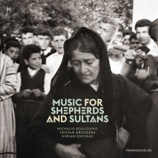 MICHALIS KOULOUMIS/TRISTAN DRIESSENS/MIRIAM ENCINAS-MUSIC FOR SHEPHERDS AND SULTANS (CD)