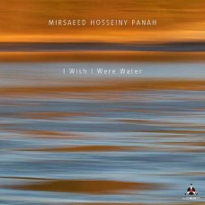 MIRSAEED HOSSEINY PANAH-I WISH I WERE WATER (CD)