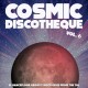V/A-COSMIC DISCOTHEQUE VOL.6 - 12 DANCEFLOOR GROOVY DISCO GEMS FROM THE 70S (LP)