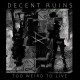 DECENT RUINS-TOO WEIRD TO LIVE (CD)