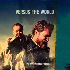 VERSUS THE WORLD-BASTARDS LIVE FOREVER (CD)