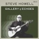 STEVE HOWELL-GALLERY OF ECHOES (CD)