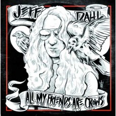 JEFF DAHL-ALL MY FRIENDS ARE CROWS (CD)