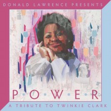 DONALD LAWRENCE-DONALD LAWRENCE PRESENTS POWER: A TRIBUTE TO TWINKIE CLARK (CD)