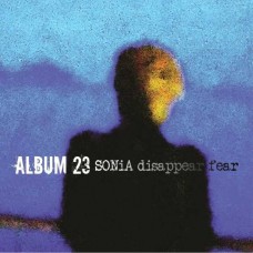 SONIA DISAPPEAR FEAR-ALBUM 23 (CD)