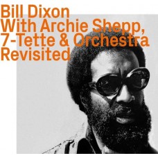 BILL DIXON-WITH ARCHIE SHEPP, 7-TETTE & ORCHESTRA - REVISITED (CD)