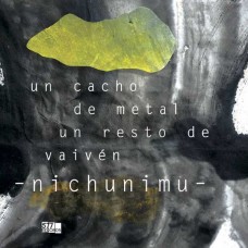 NICHUNIMU-UN CACHO DE METAL, UN RESTO DE VAIVEN (CD)
