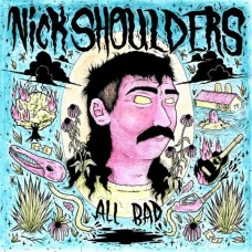 NICK SHOULDERS-ALL BAD (LP)