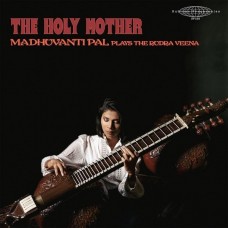 MADHUVANTI PAL-HOLY MOTHER: MADHUVANTI PAL PLAYS THE RUDRA VEENA -LTD- (2LP)