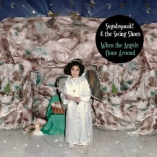 SUGAHSPANK! & THE SWING SHOES-WHEN THE ANGELS COME AROUND (CD)