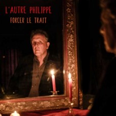 L'AUTRE PHILIPPE-FORCER LE TRAIT (CD)